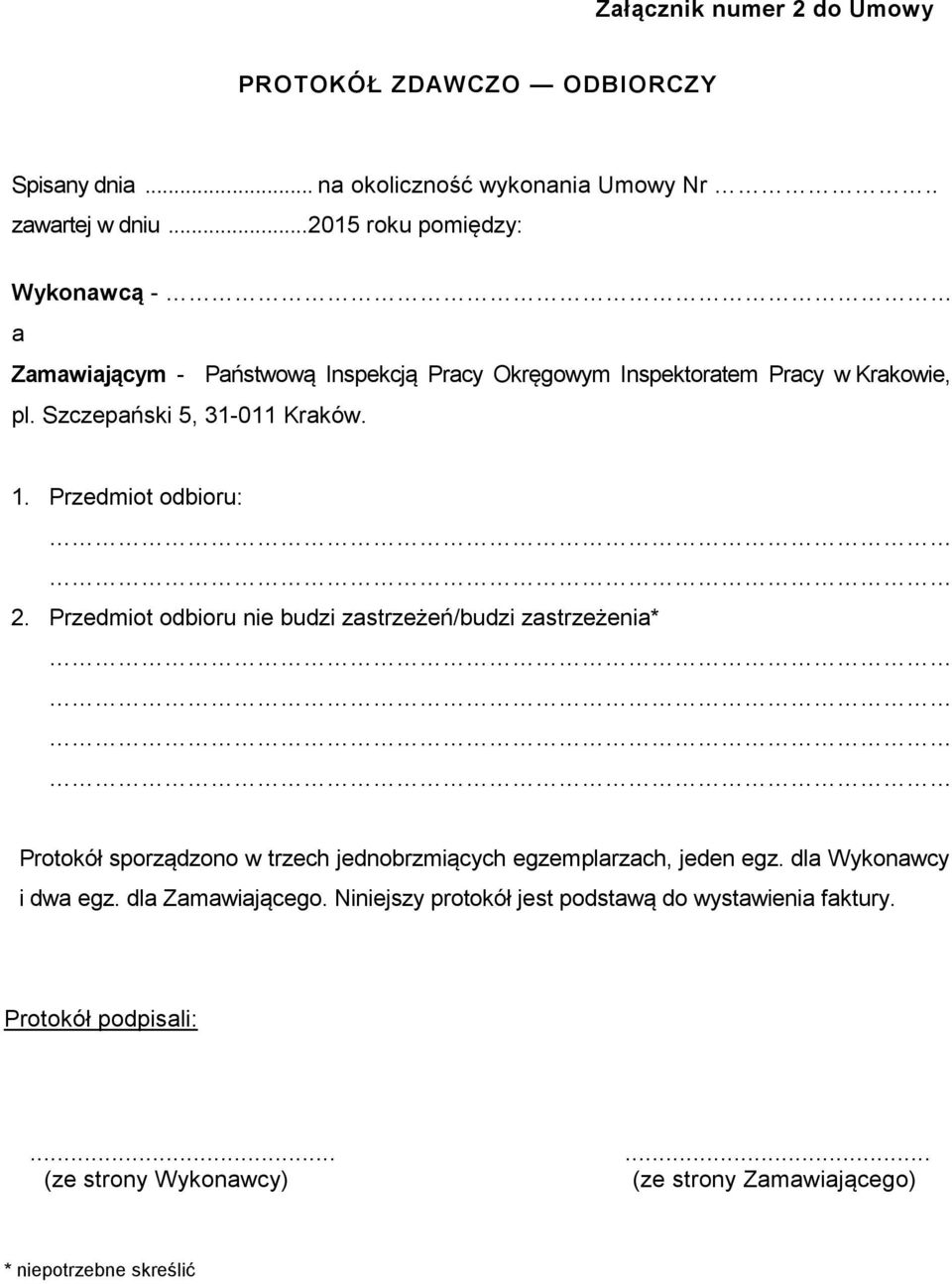 Przedmiot odbioru: 2. Przedmiot odbioru nie budzi zastrzeżeń/budzi zastrzeżenia* Protokół sporządzono w trzech jednobrzmiących egzemplarzach, jeden egz.