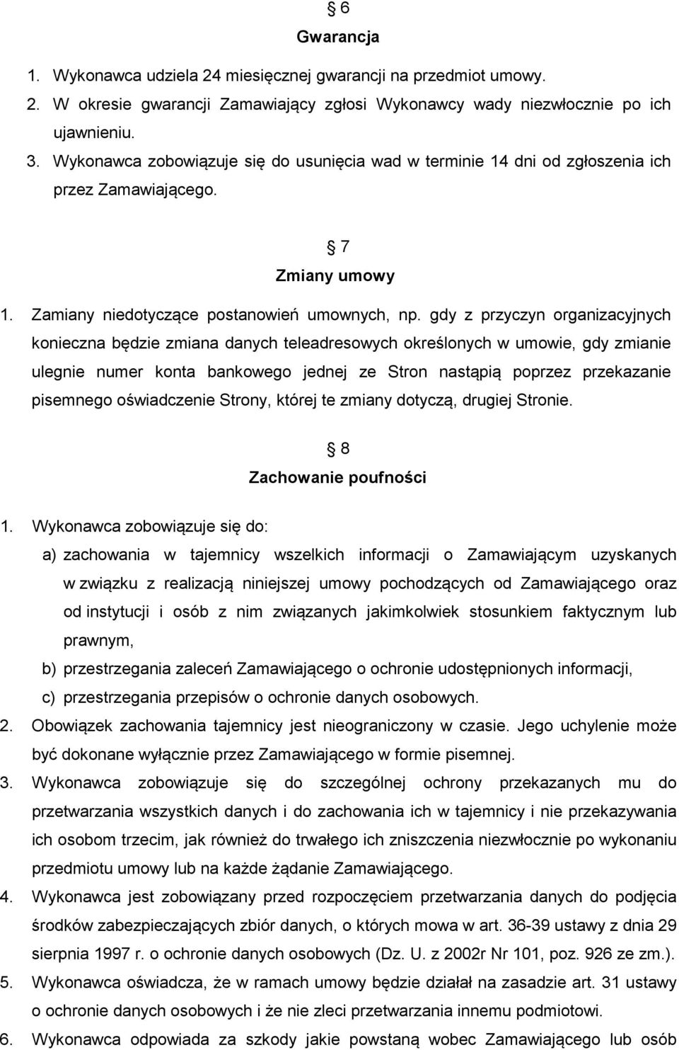 gdy z przyczyn organizacyjnych konieczna będzie zmiana danych teleadresowych określonych w umowie, gdy zmianie ulegnie numer konta bankowego jednej ze Stron nastąpią poprzez przekazanie pisemnego