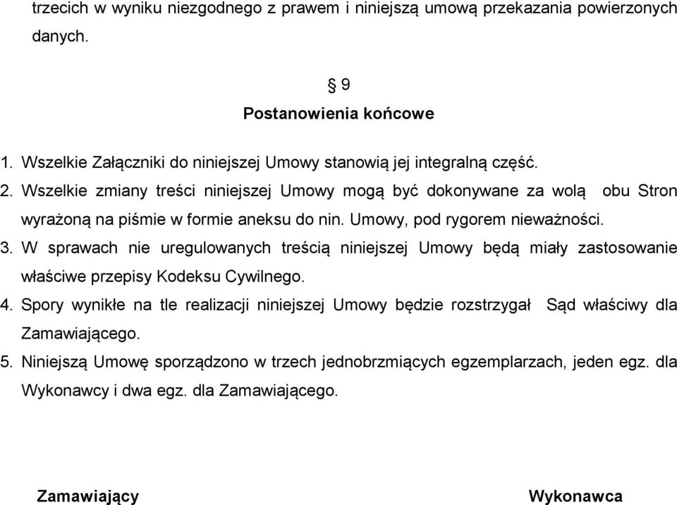 Wszelkie zmiany treści niniejszej Umowy mogą być dokonywane za wolą obu Stron wyrażoną na piśmie w formie aneksu do nin. Umowy, pod rygorem nieważności. 3.