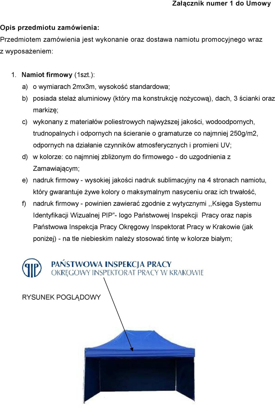 wodoodpornych, trudnopalnych i odpornych na ścieranie o gramaturze co najmniej 250g/m2, odpornych na działanie czynników atmosferycznych i promieni UV; d) w kolorze: co najmniej zbliżonym do