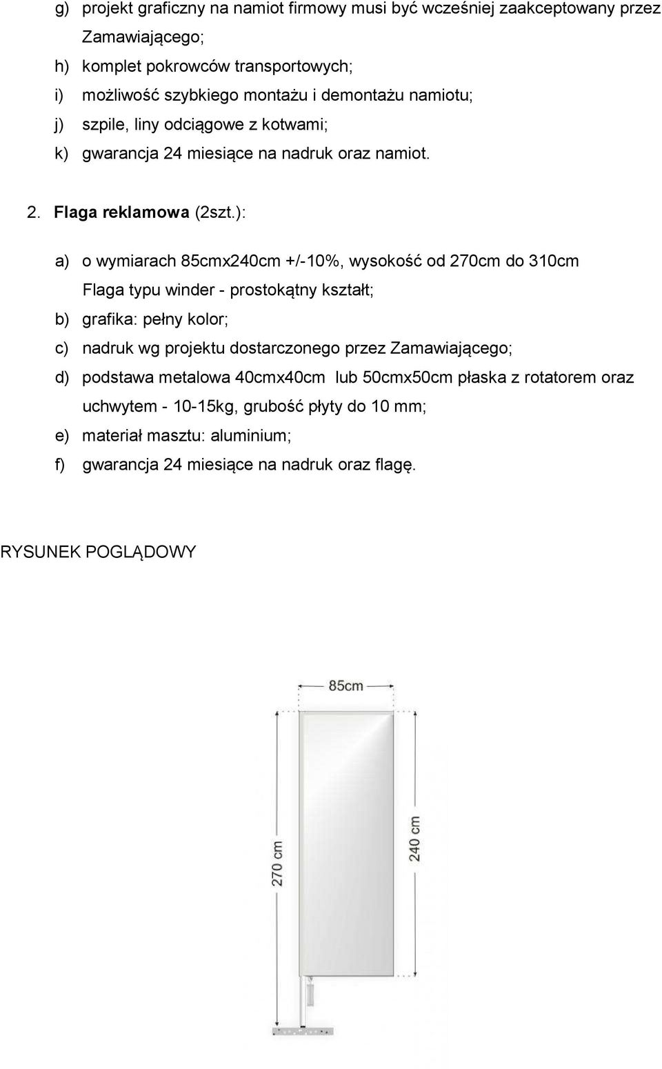 ): a) o wymiarach 85cmx240cm +/-10%, wysokość od 270cm do 310cm Flaga typu winder - prostokątny kształt; b) grafika: pełny kolor; c) nadruk wg projektu dostarczonego przez