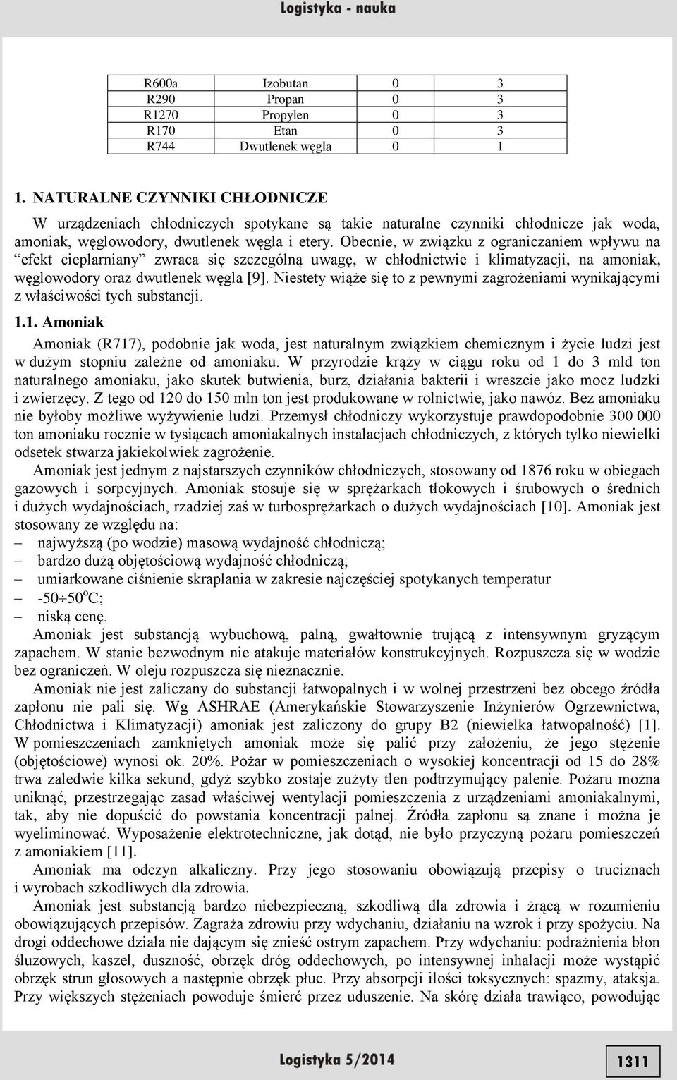 Obecnie, w związku z ograniczaniem wpływu na efekt cieplarniany zwraca się szczególną uwagę, w chłodnictwie i klimatyzacji, na amoniak, węglowodory oraz dwutlenek węgla [9].