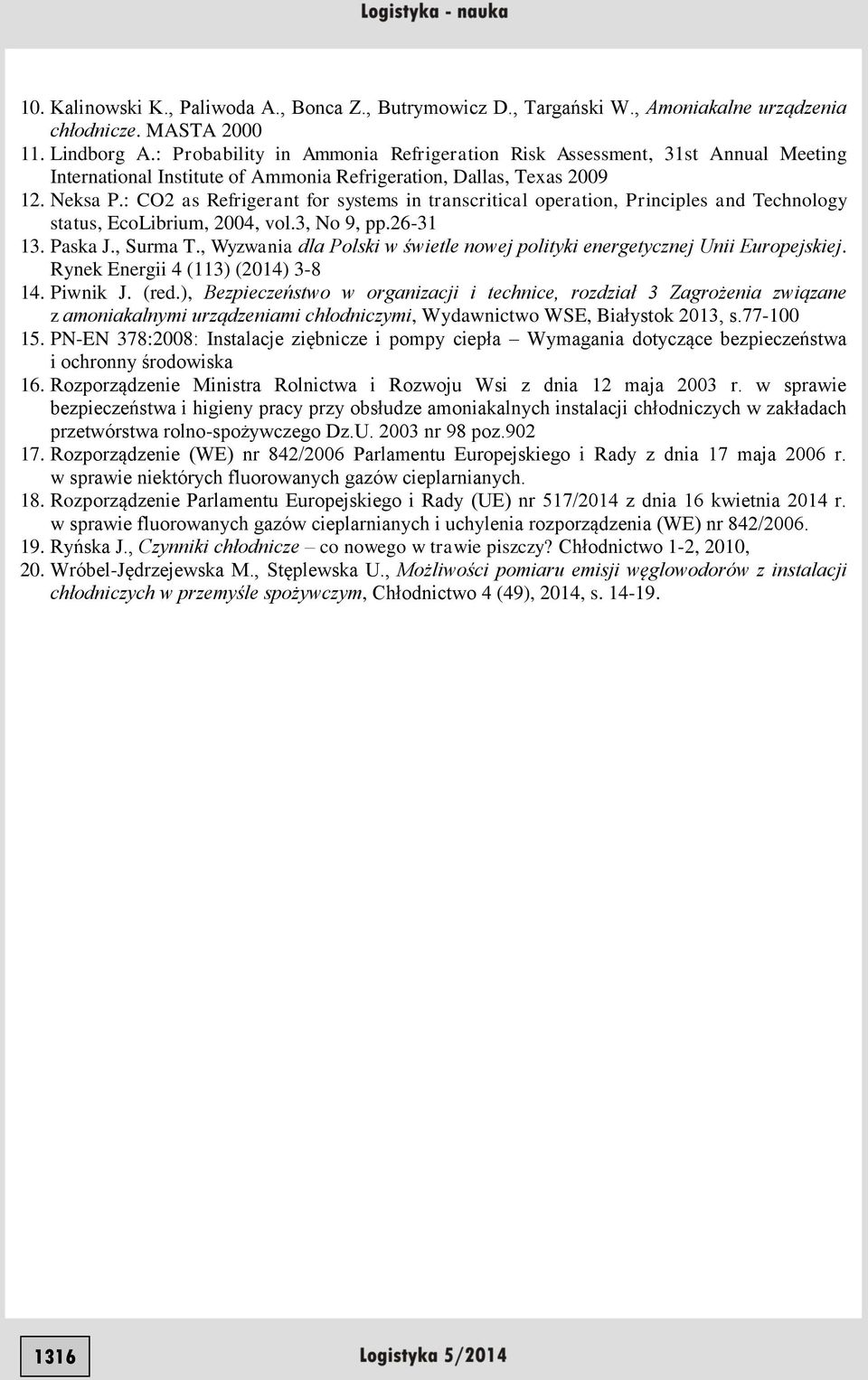 : CO2 as Refrigerant for systems in transcritical operation, Principles and Technology status, EcoLibrium, 2004, vol.3, No 9, pp.26-31 13. Paska J., Surma T.