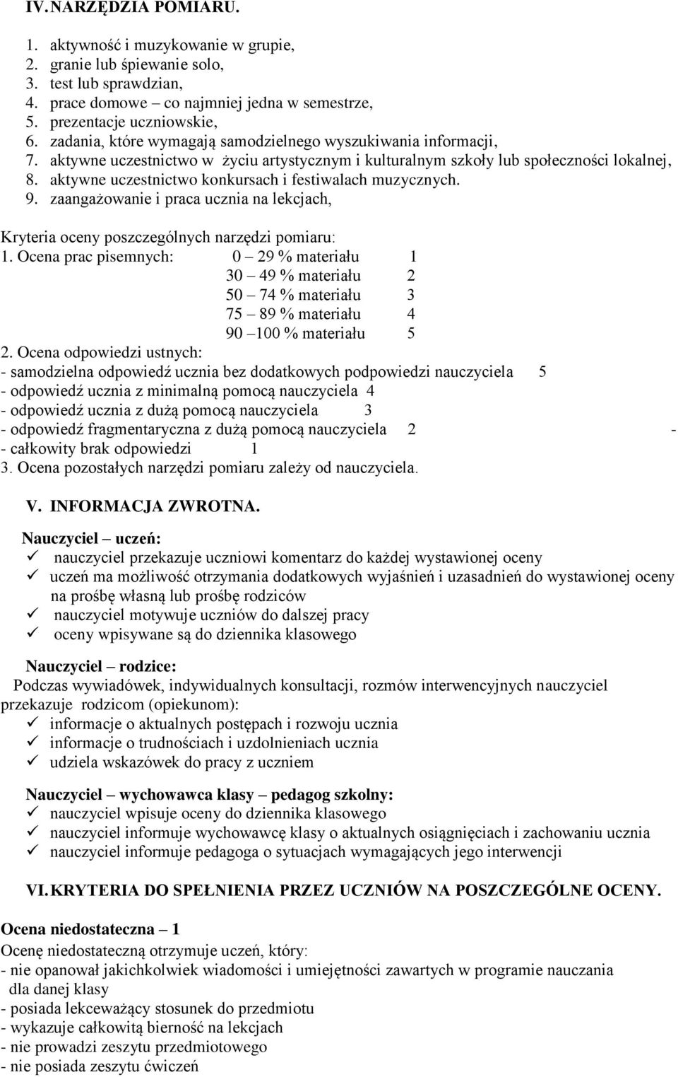 aktywne uczestnictwo konkursach i festiwalach muzycznych. 9. zaangażowanie i praca ucznia na lekcjach, Kryteria oceny poszczególnych narzędzi pomiaru: 1.