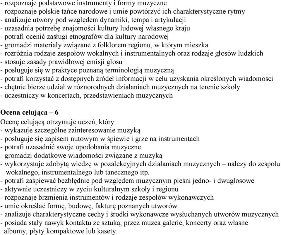 rodzaje zespołów wokalnych i instrumentalnych oraz rodzaje głosów ludzkich - stosuje zasady prawidłowej emisji głosu - posługuje się w praktyce poznaną terminologią muzyczną - potrafi korzystać z