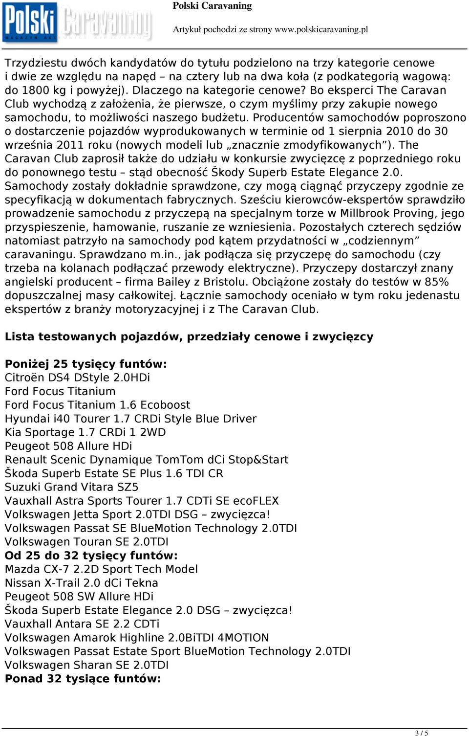 Producentów samochodów poproszono o dostarczenie pojazdów wyprodukowanych w terminie od 1 sierpnia 2010 do 30 września 2011 roku (nowych modeli lub znacznie zmodyfikowanych ).