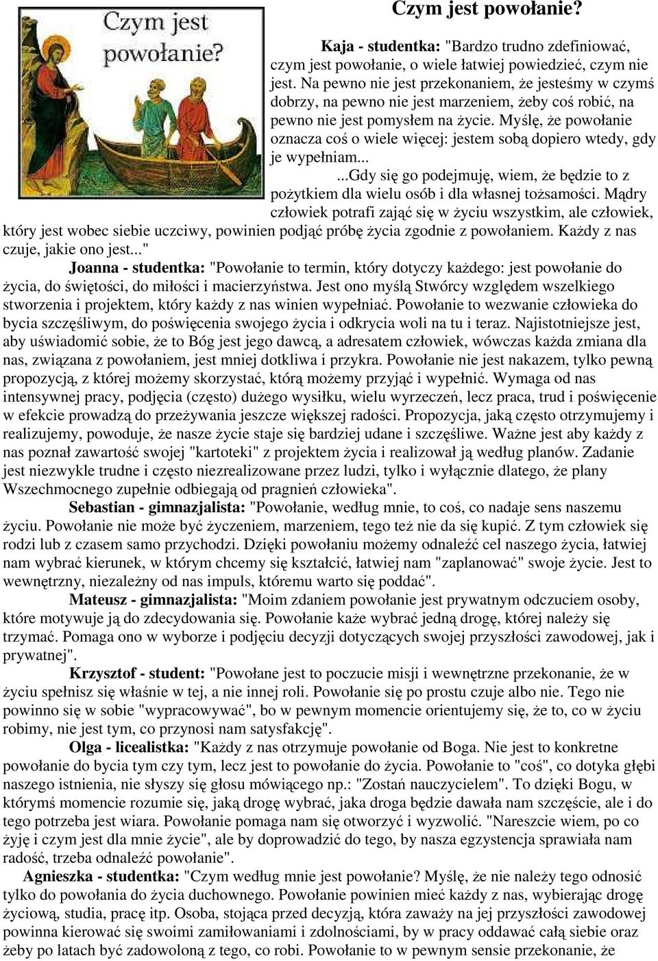 Myślę, Ŝe powołanie oznacza coś o wiele więcej: jestem sobą dopiero wtedy, gdy je wypełniam......gdy się go podejmuję, wiem, Ŝe będzie to z poŝytkiem dla wielu osób i dla własnej toŝsamości.