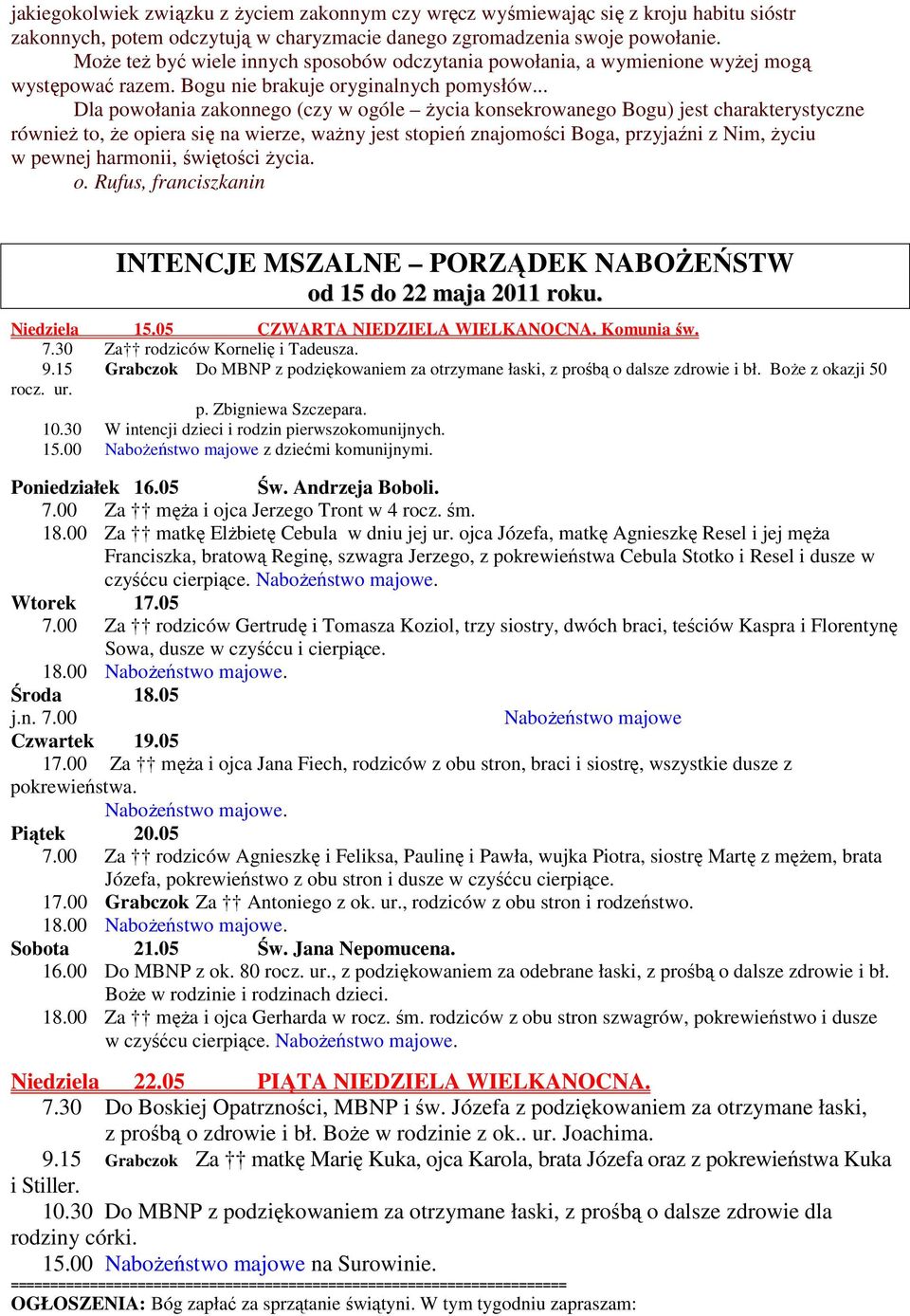 .. Dla powołania zakonnego (czy w ogóle Ŝycia konsekrowanego Bogu) jest charakterystyczne równieŝ to, Ŝe opiera się na wierze, waŝny jest stopień znajomości Boga, przyjaźni z Nim, Ŝyciu w pewnej