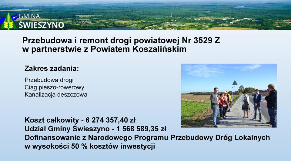 całkowity - 6 274 357,40 zł Udział Gminy Świeszyno - 1 568 589,35 zł