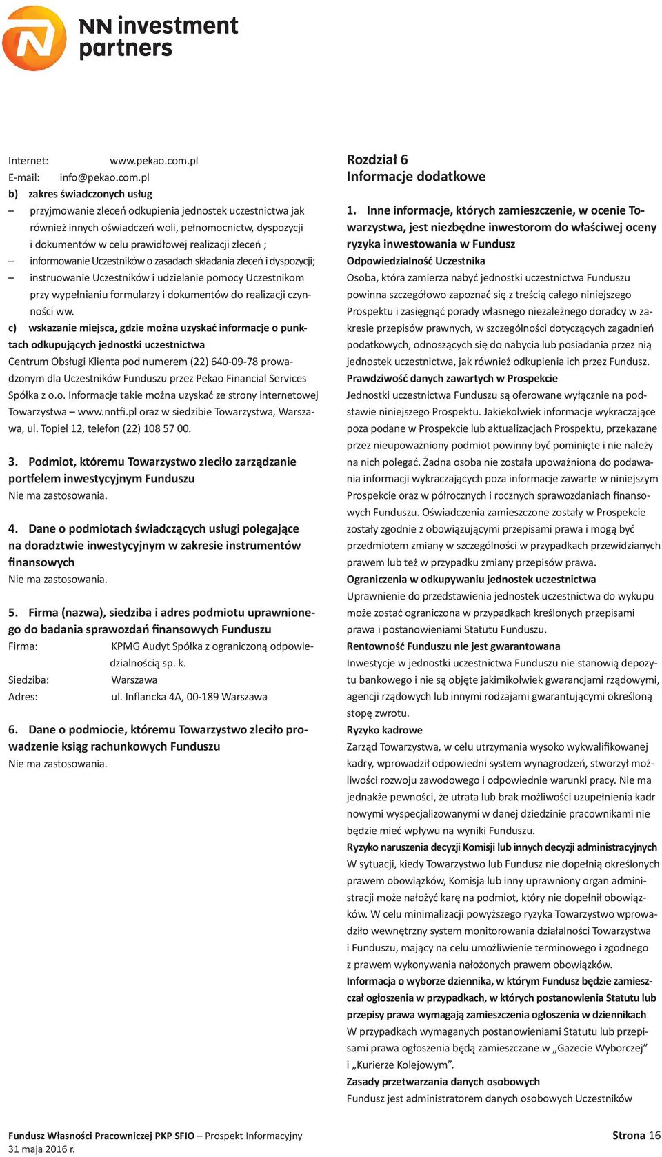 pl przyjmowanie zleceń odkupienia jednostek uczestnictwa jak również innych oświadczeń woli, pełnomocnictw, dyspozycji i dokumentów w celu prawidłowej realizacji zleceń ; informowanie Uczestników o