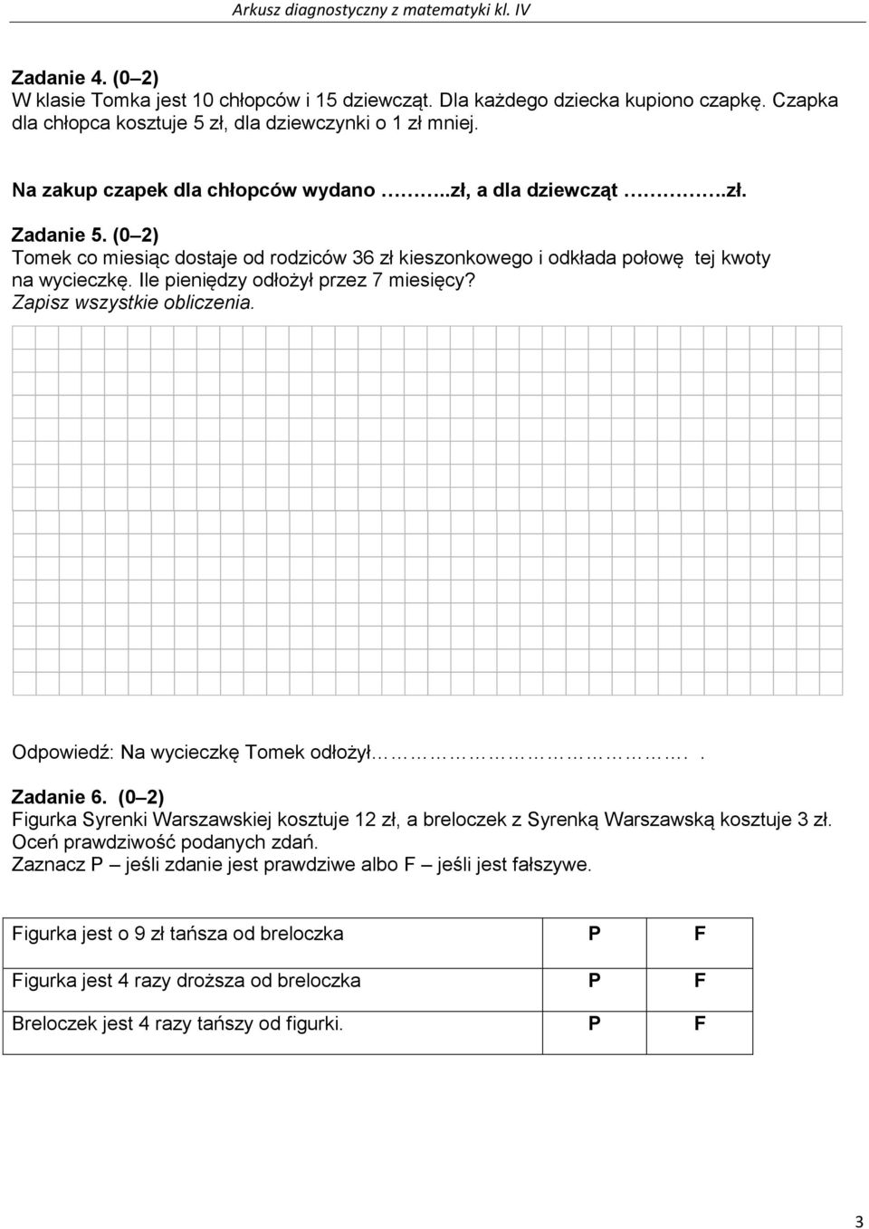 Ile pieniędzy odłożył przez 7 miesięcy? Zapisz wszystkie obliczenia. Odpowiedź: Na wycieczkę Tomek odłożył.. Zadanie 6.