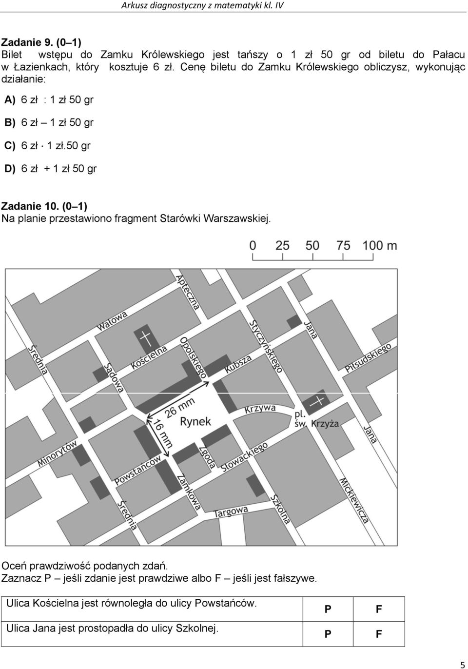 50 gr D) 6 zł + 1 zł 50 gr Zadanie 10. (0 1) Na planie przestawiono fragment Starówki Warszawskiej. Oceń prawdziwość podanych zdań.