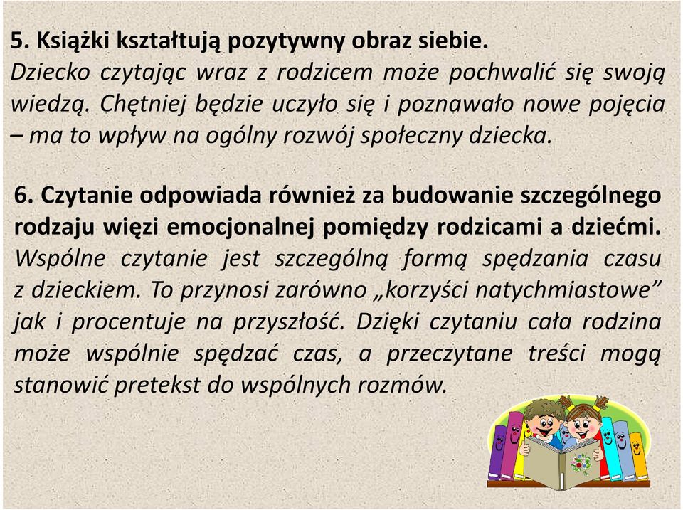 Czytanie odpowiada również za budowanie szczególnego rodzaju więzi emocjonalnej pomiędzy rodzicami a dziećmi.