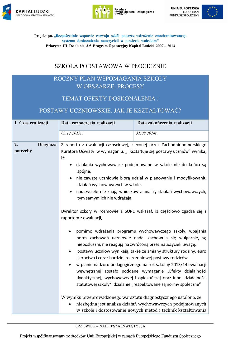 Czas realizacji Data rozpoczęcia realizacji Data zakończenia realizacji 03.12.2013r. 31.08.2014r. 2.