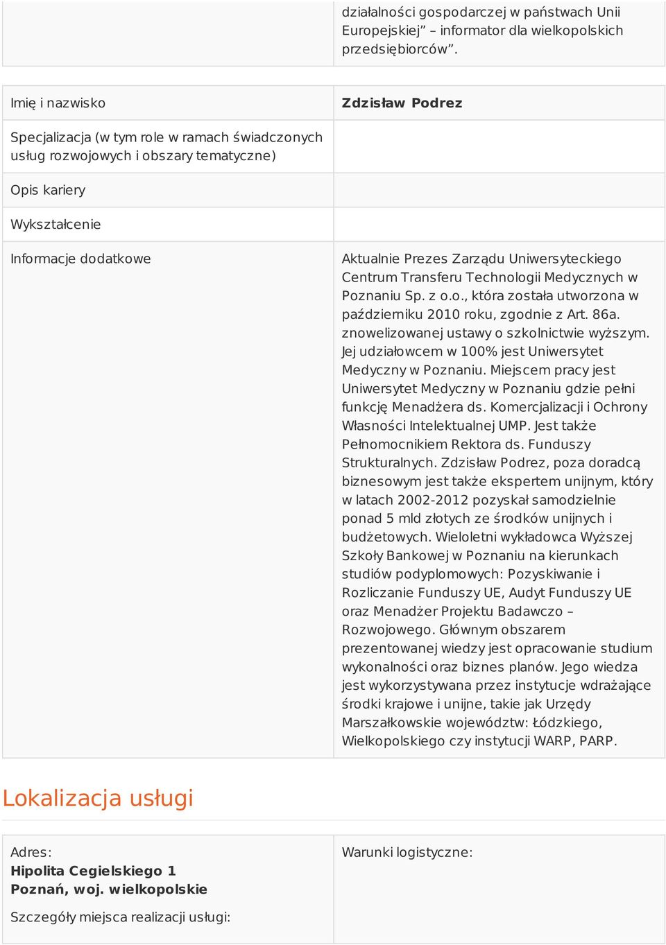 Transferu Technologii Medycznych w Poznaniu Sp. z o.o., która została utworzona w październiku 2010 roku, zgodnie z Art. 86a. znowelizowanej ustawy o szkolnictwie wyższym.