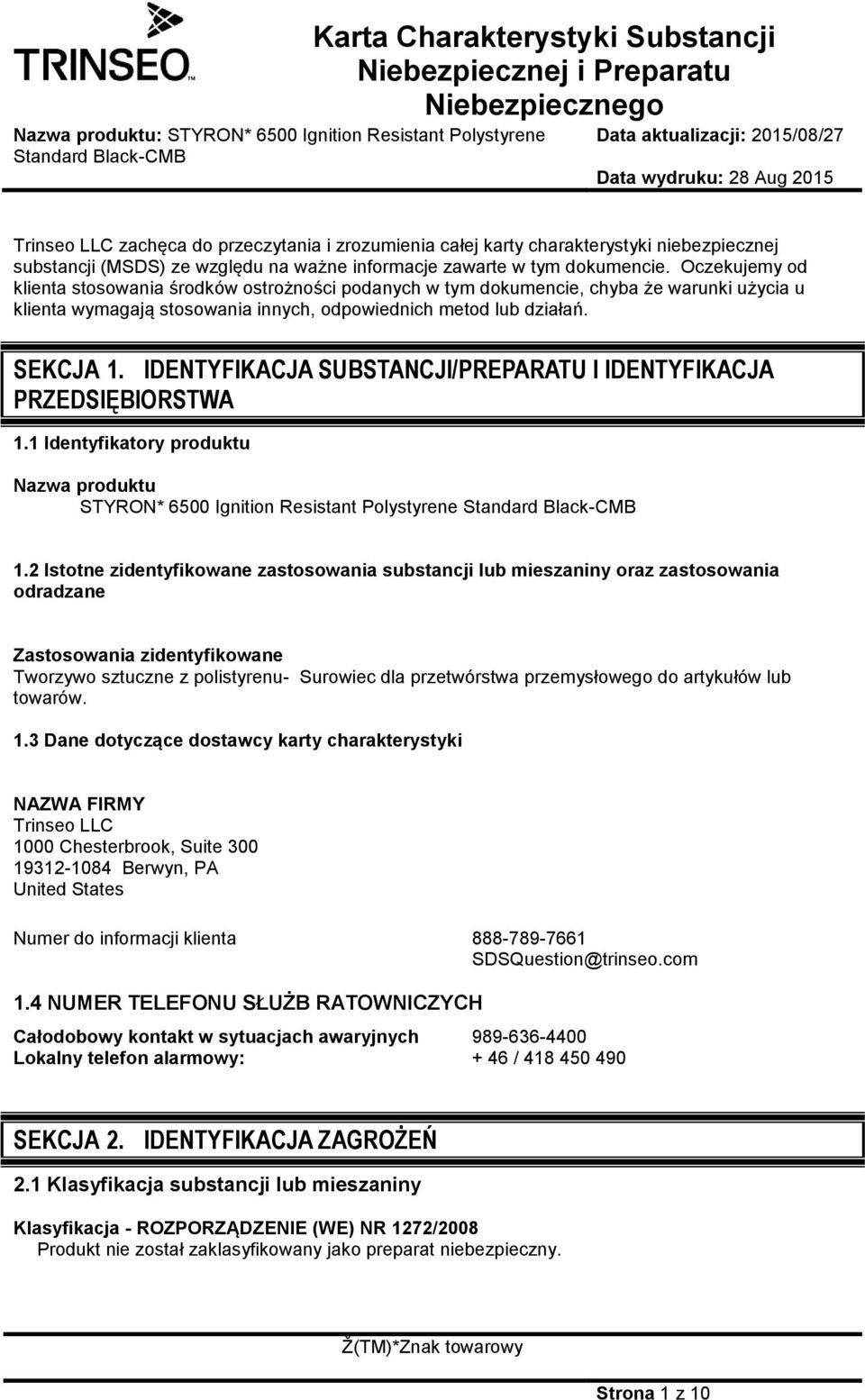 dokumencie. Oczekujemy od klienta stosowania środków ostrożności podanych w tym dokumencie, chyba że warunki użycia u klienta wymagają stosowania innych, odpowiednich metod lub działań. SEKCJA 1.