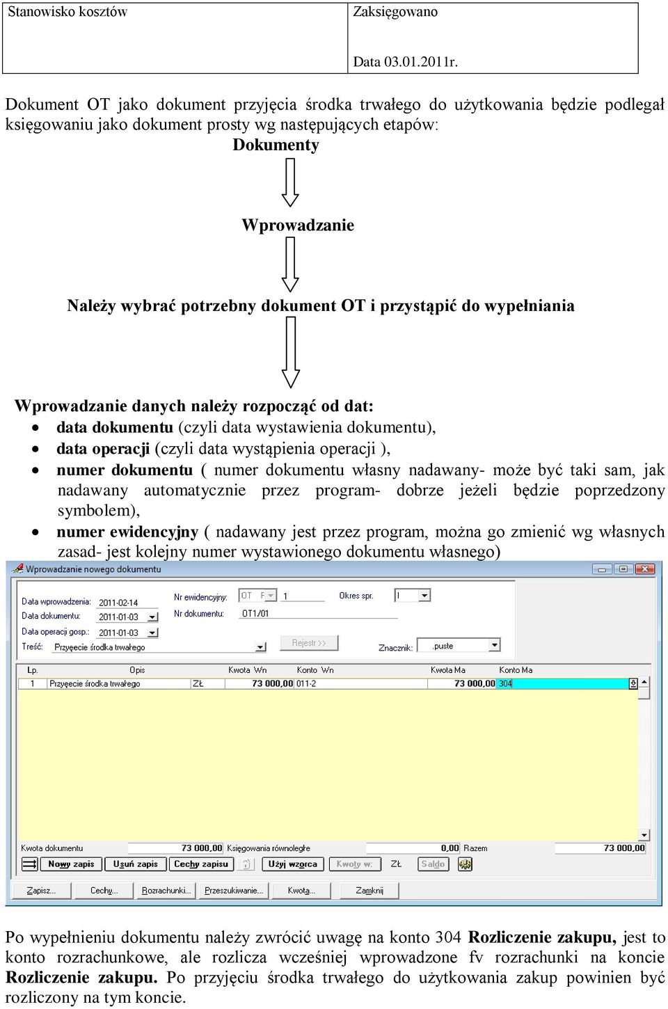 i przystąpić do wypełniania Wprowadzanie danych należy rozpocząć od dat: data dokumentu (czyli data wystawienia dokumentu), data operacji (czyli data wystąpienia operacji ), numer dokumentu ( numer