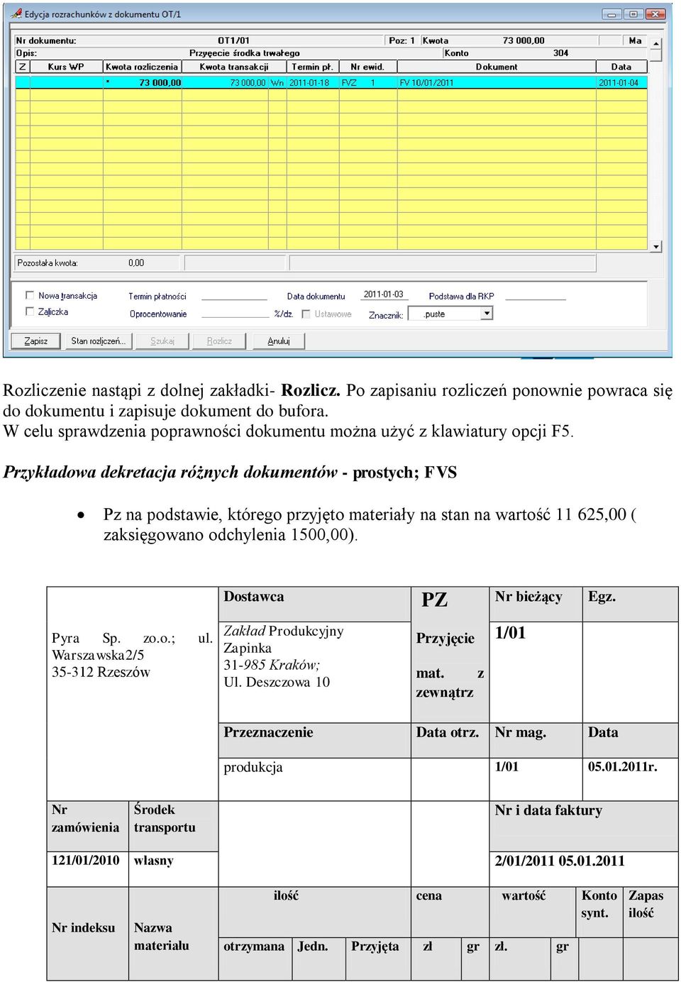 Przykładowa dekretacja różnych dokumentów - prostych; FVS Pz na podstawie, którego przyjęto materiały na stan na wartość 11 625, ( zaksięgowano odchylenia 15,). Dostawca PZ Nr bieżący Egz. Pyra Sp.