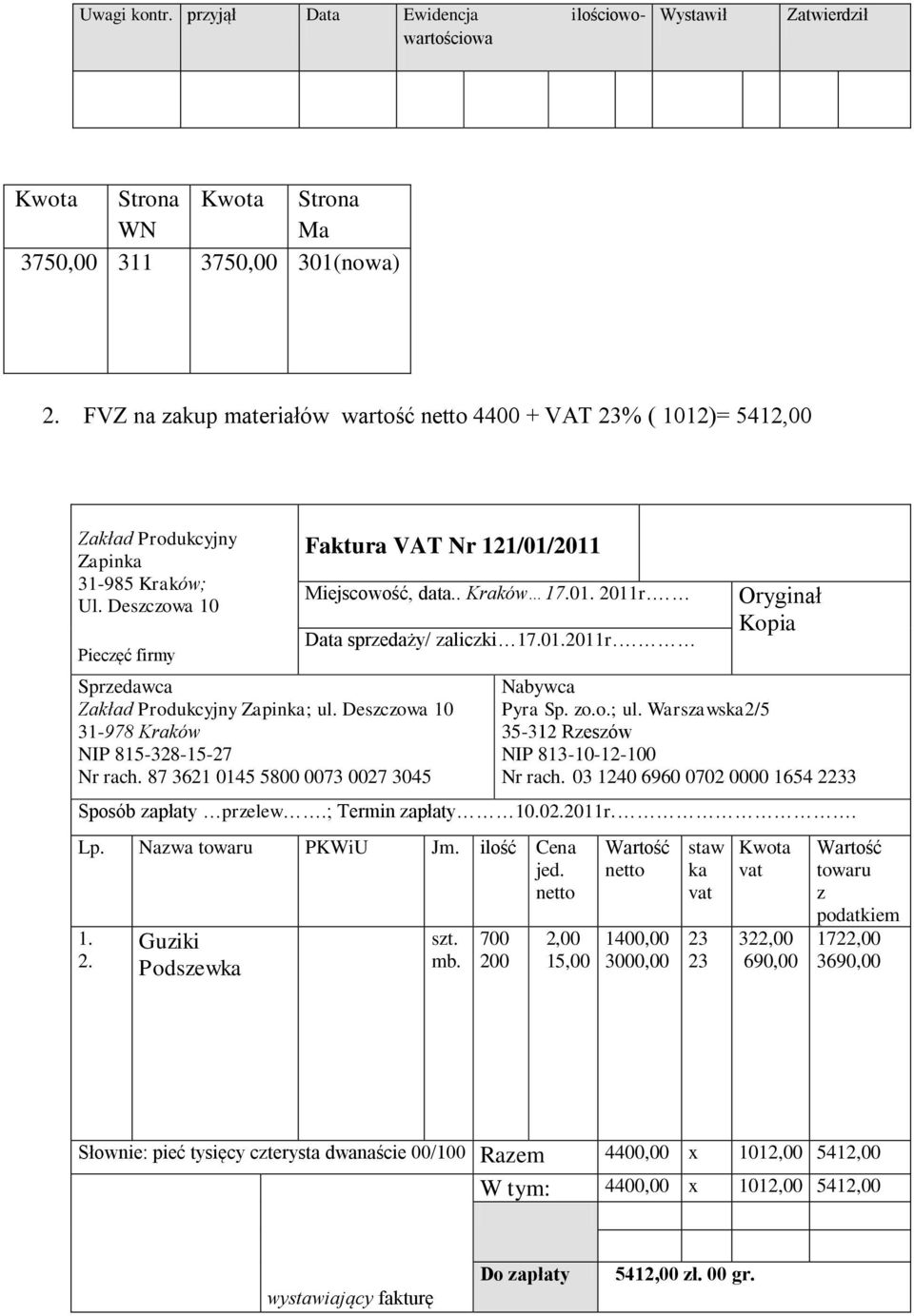 Deszczowa 10 Pieczęć firmy Faktura VAT Nr 121/01/2011 Sprzedawca Zakład Produkcyjny Zapinka; ul. Deszczowa 10 31-978 Kraków NIP 815-328-15-27 Nr rach. 87 3621 0145 58 73 27 3045 Miejscowość, data.