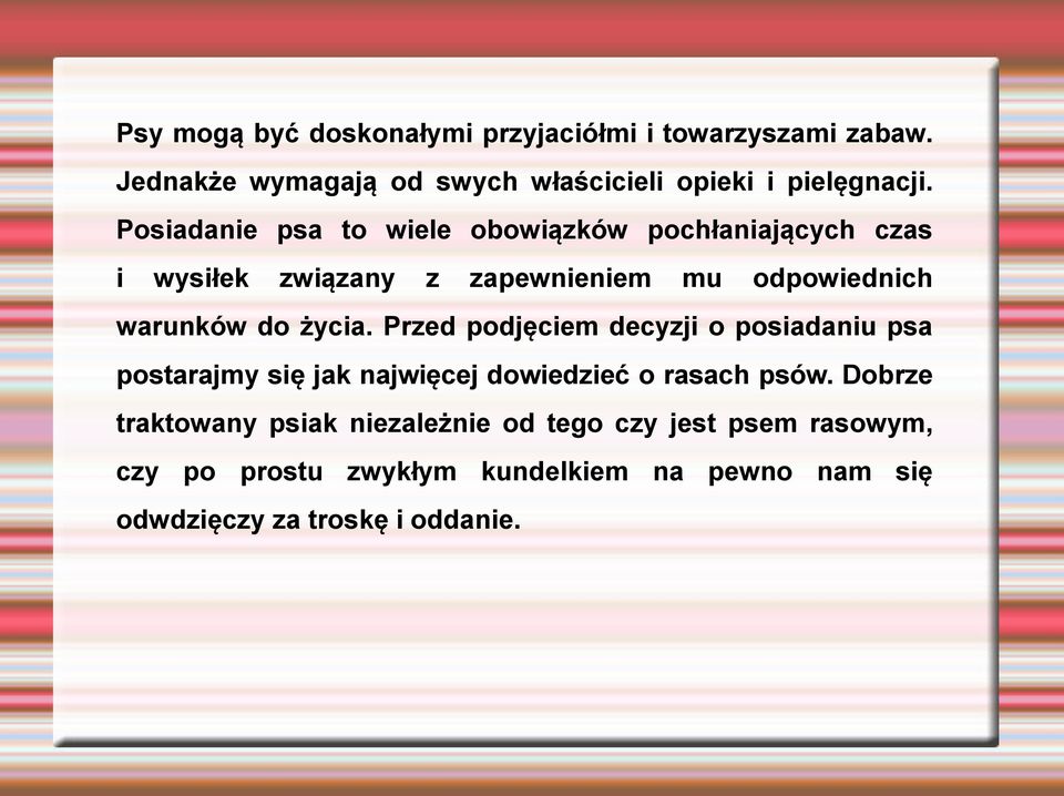 życia. Przed podjęciem decyzji o posiadaniu psa postarajmy się jak najwięcej dowiedzieć o rasach psów.