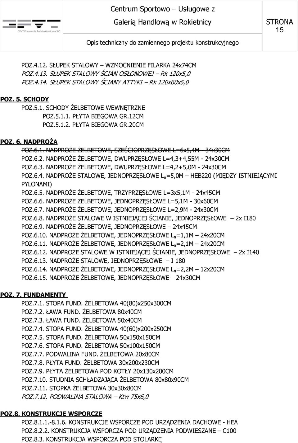 6.3. NADPROŻE ŻELBETOWE, DWUPRZĘSŁOWE L=4,2+5,0M - 24x30CM POZ.6.4. NADPROŻE STALOWE, JEDNOPRZĘSŁOWE L n =5,0M HEB220 (MIĘDZY ISTNIEJĄCYMI PYLONAMI) POZ.6.5. NADPROŻE ŻELBETOWE, TRZYPRZĘSŁOWE L=3x5,1M - 24x45CM POZ.