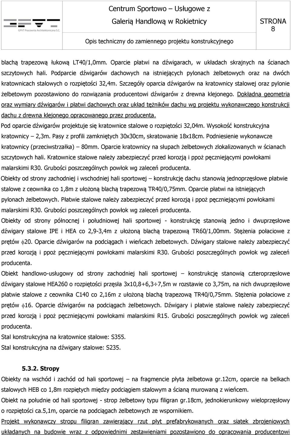 Szczegóły oparcia dźwigarów na kratownicy stalowej oraz pylonie żelbetowym pozostawiono do rozwiązania producentowi dźwigarów z drewna klejonego.