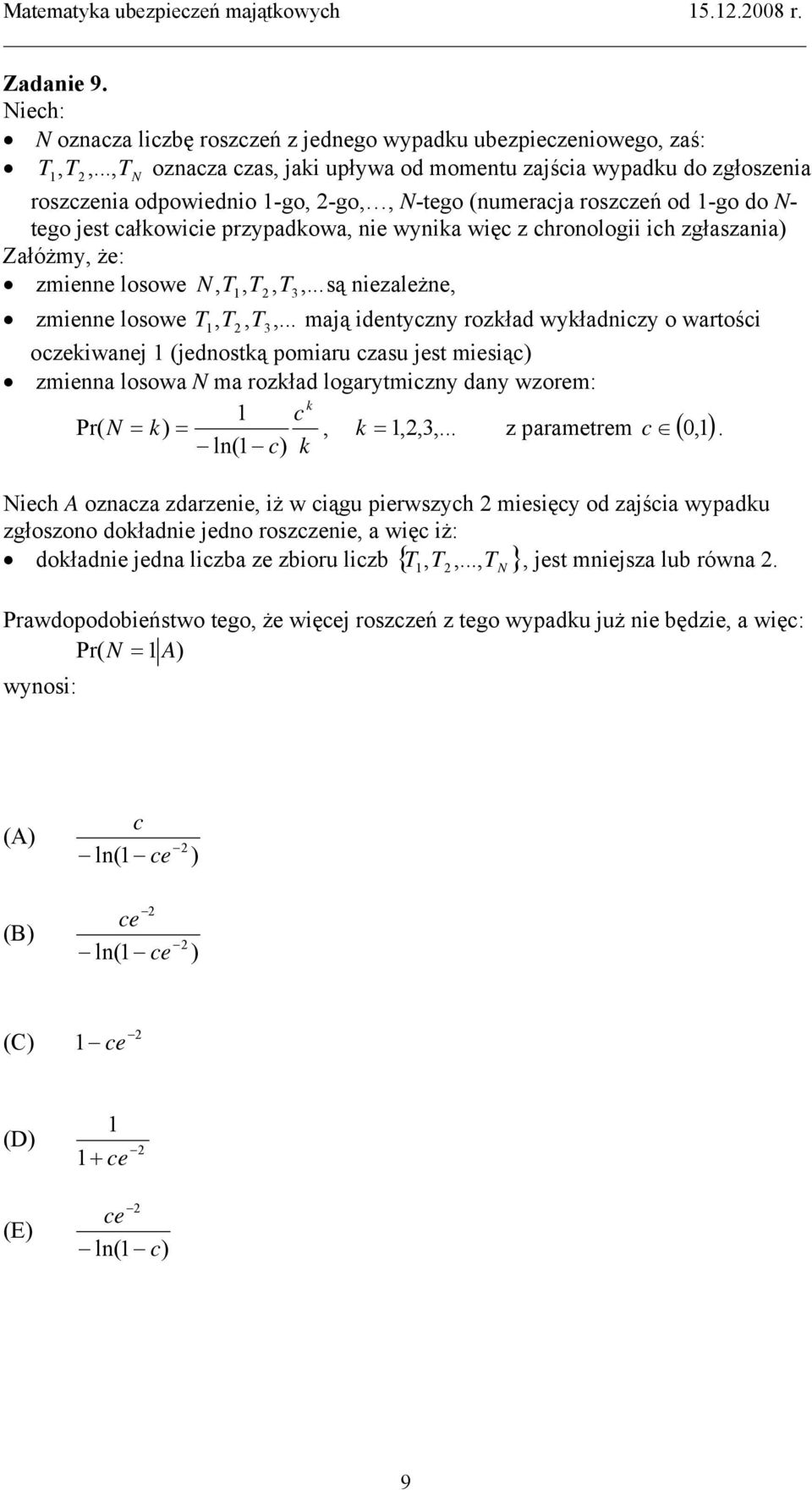 z chronologii ich zgłaszania) Załóżmy, że: zmienne losowe N T, T,,... są niezależne,, 2 T3, T2, T3,.