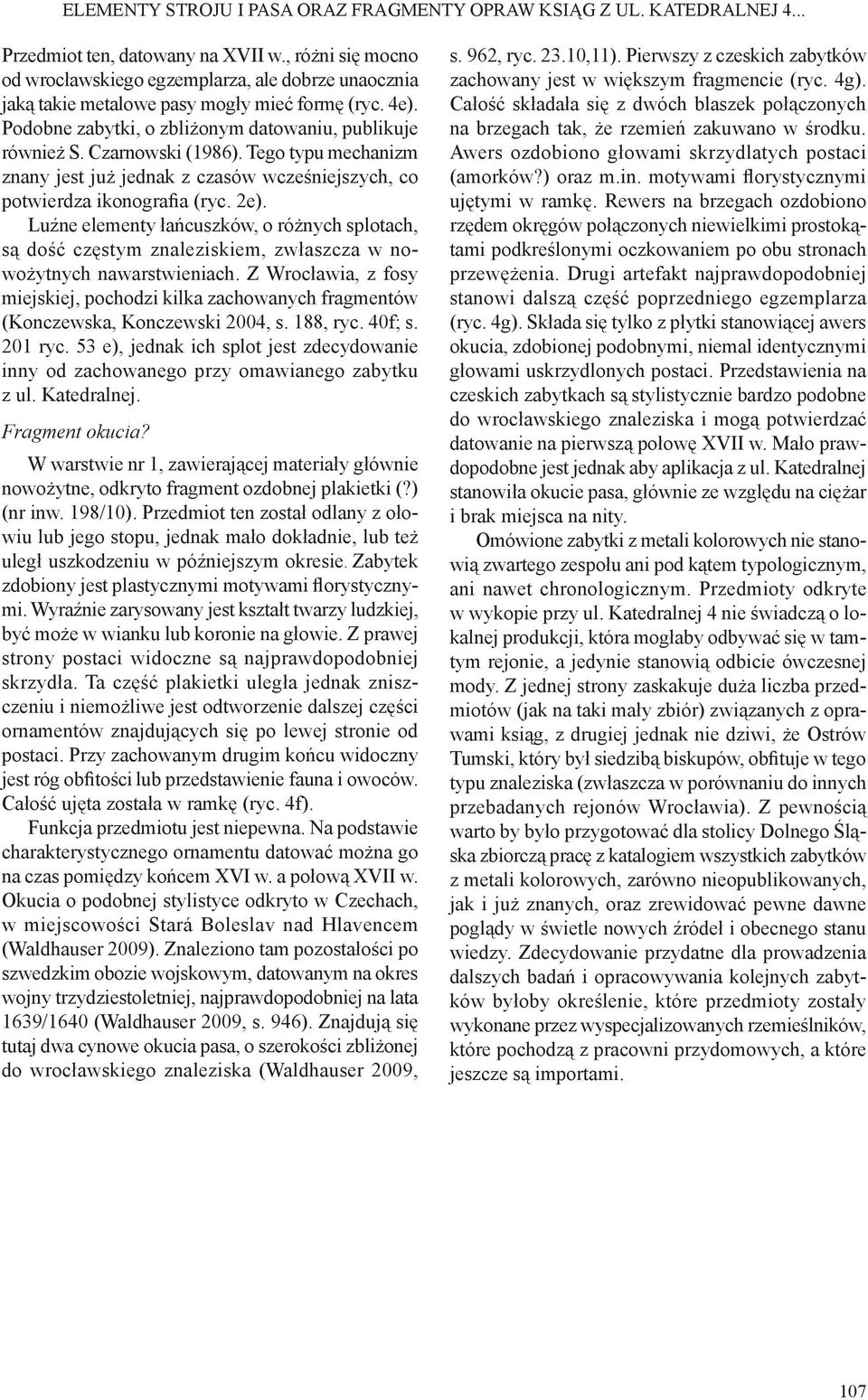 Czarnowski (1986). Tego typu mechanizm znany jest już jednak z czasów wcześniejszych, co potwierdza ikonografia (ryc. 2e).