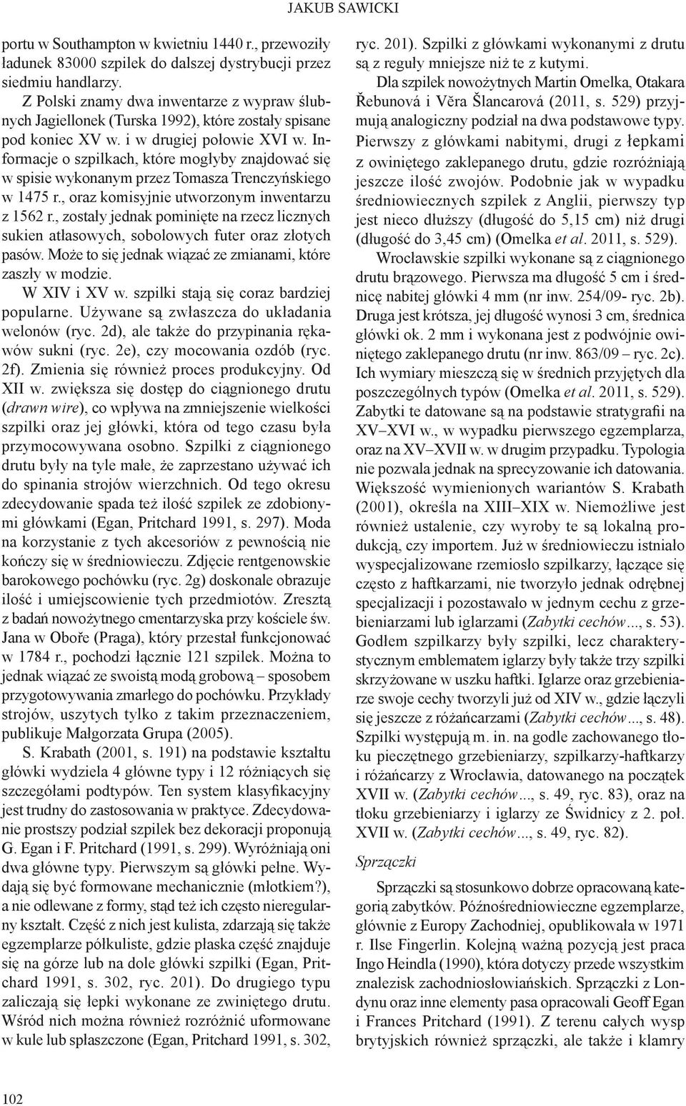 Informacje o szpilkach, które mogłyby znajdować się w spisie wykonanym przez Tomasza Trenczyńskiego w 1475 r., oraz komisyjnie utworzonym inwentarzu z 1562 r.