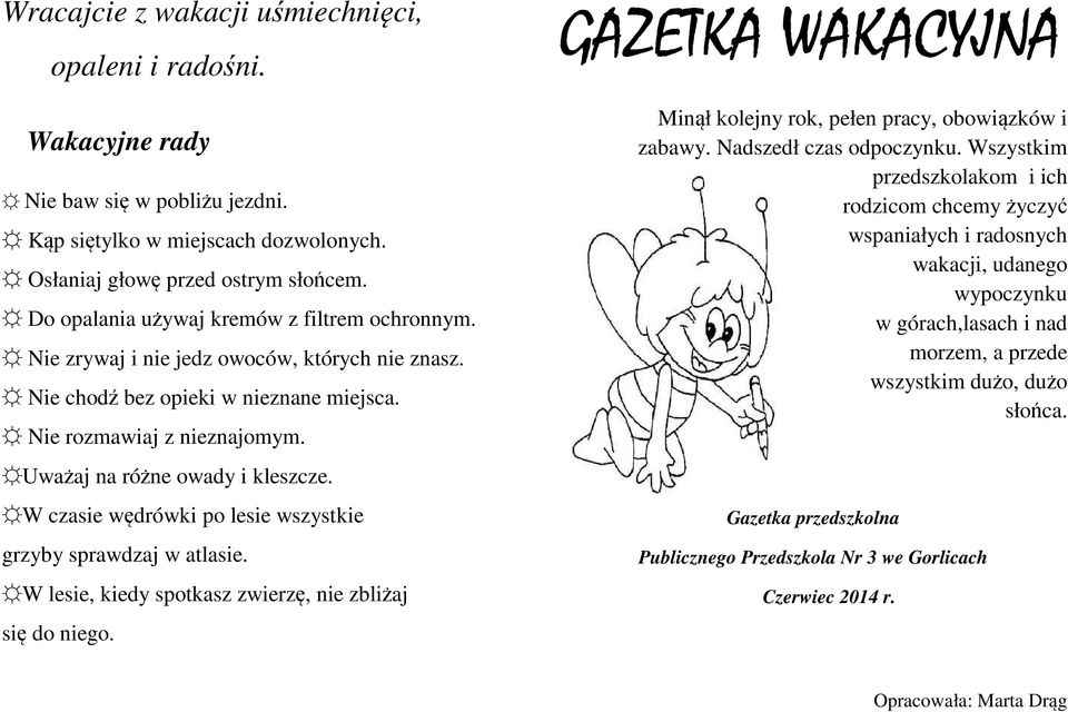 W czasie wędrówki po lesie wszystkie grzyby sprawdzaj w atlasie. W lesie, kiedy spotkasz zwierzę, nie zbliżaj się do niego. GAZETKA WAKACYJNA Minął kolejny rok, pełen pracy, obowiązków i zabawy.