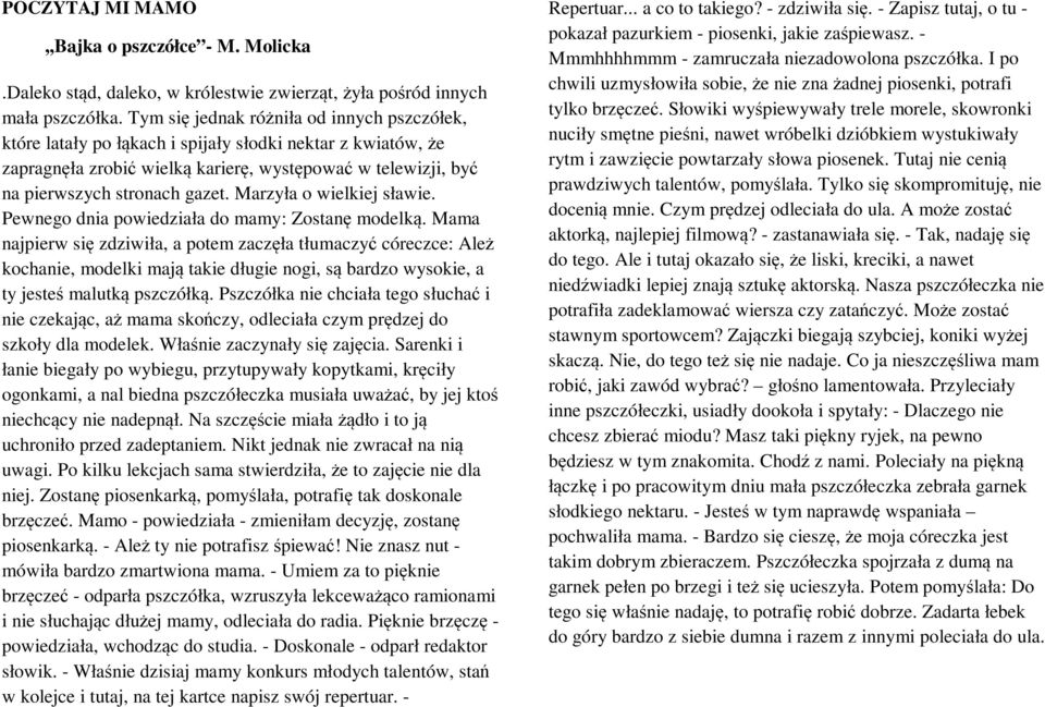 Marzyła o wielkiej sławie. Pewnego dnia powiedziała do mamy: Zostanę modelką.