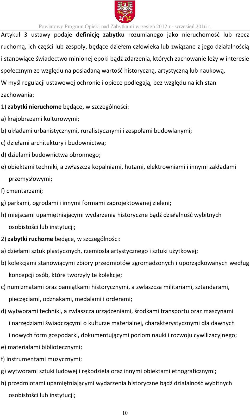 minionej epoki bądź zdarzenia, których zachowanie leży w interesie społecznym ze względu na posiadaną wartość historyczną, artystyczną lub naukową.