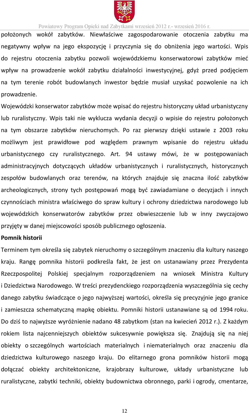 Wpis do rejestru otoczenia zabytku pozwoli wojewódzkiemu konserwatorowi zabytków mieć wpływ na prowadzenie wokół zabytku działalności inwestycyjnej, gdyż przed podjęciem na tym terenie robót