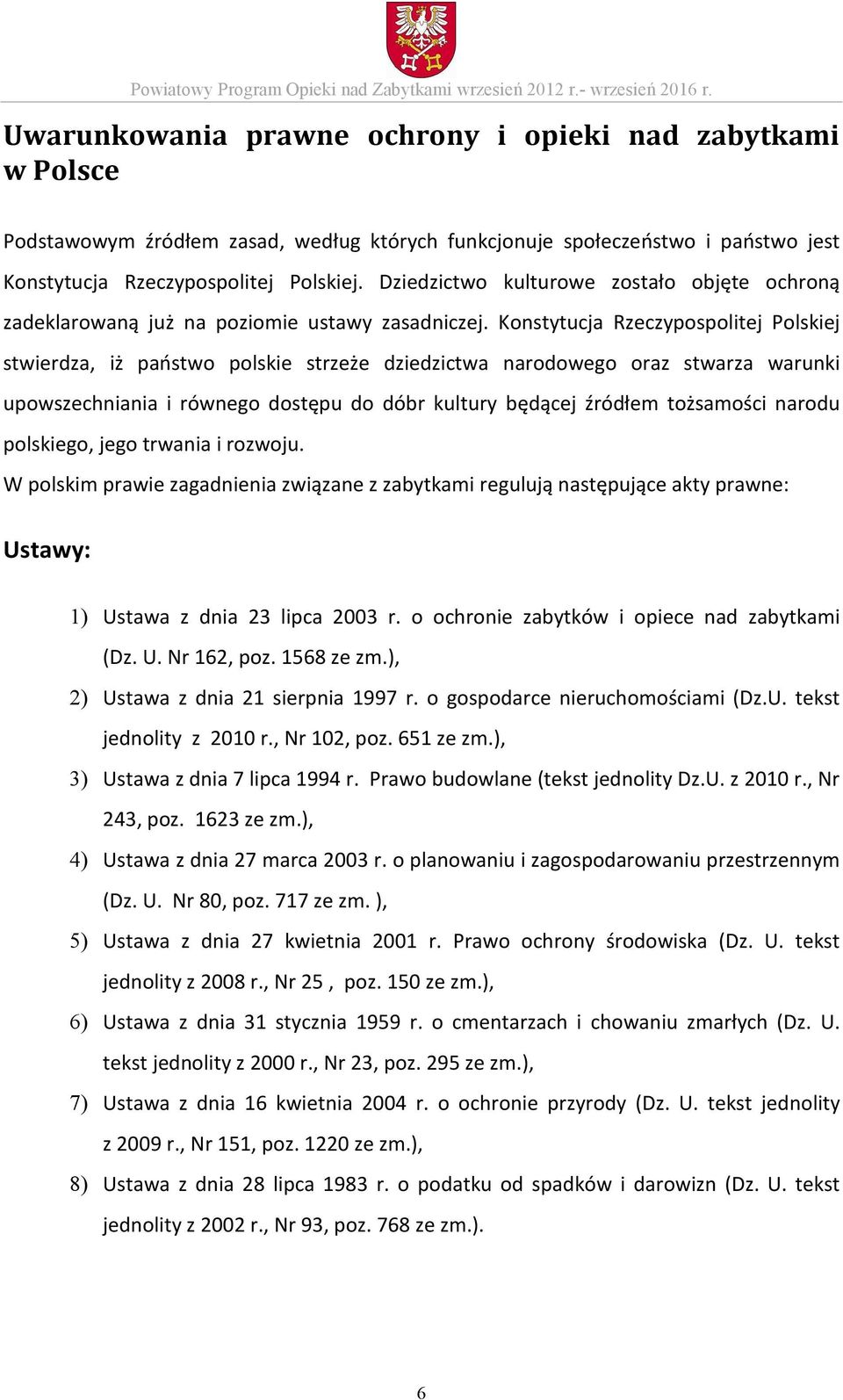 Dziedzictwo kulturowe zostało objęte ochroną zadeklarowaną już na poziomie ustawy zasadniczej.