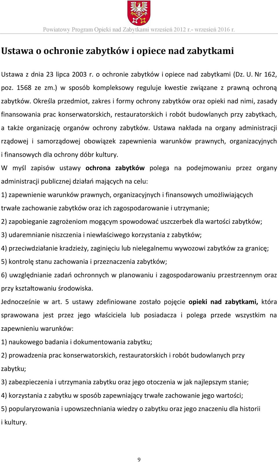 Określa przedmiot, zakres i formy ochrony zabytków oraz opieki nad nimi, zasady finansowania prac konserwatorskich, restauratorskich i robót budowlanych przy zabytkach, a także organizację organów
