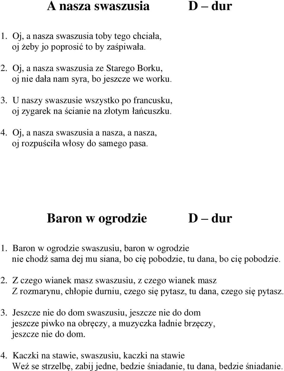 Baron w ogrodzie swaszusiu, baron w ogrodzie nie chodź sama dej mu siana, bo cię pobodzie, tu dana, bo cię pobodzie. 2.