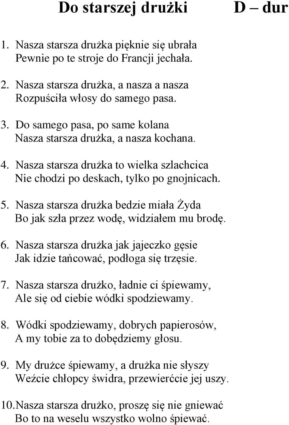 Nasza starsza drużka bedzie miała Żyda Bo jak szła przez wodę, widziałem mu brodę. 6. Nasza starsza drużka jak jajeczko gęsie Jak idzie tańcować, podłoga się trzęsie. 7.