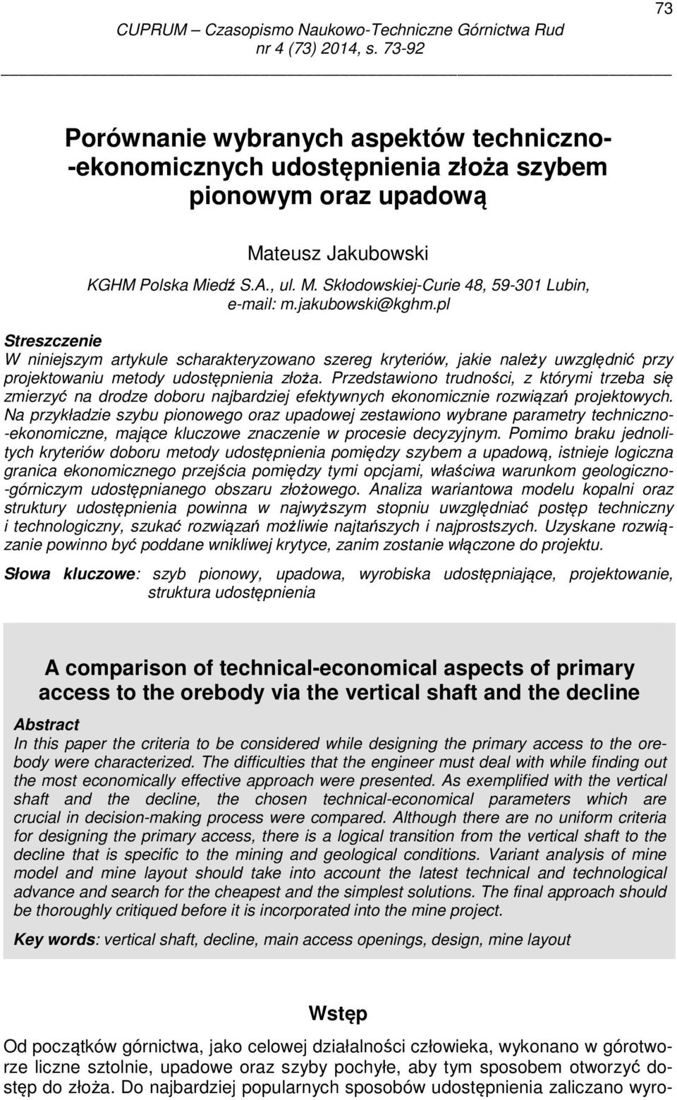 jakubowski@kghm.pl Streszczenie W niniejszym artykule scharakteryzowano szereg kryteriów, jakie należy uwzględnić przy projektowaniu metody udostępnienia złoża.