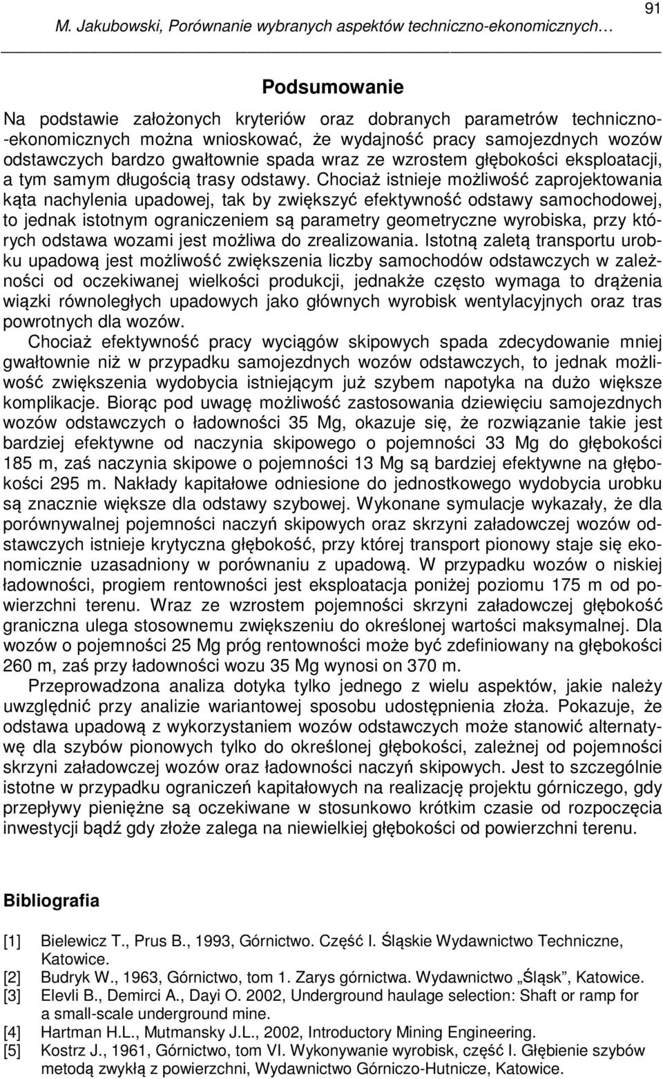 Chociaż istnieje możliwość zaprojektowania kąta nachylenia upadowej, tak by zwiększyć efektywność odstawy samochodowej, to jednak istotnym ograniczeniem są parametry geometryczne wyrobiska, przy