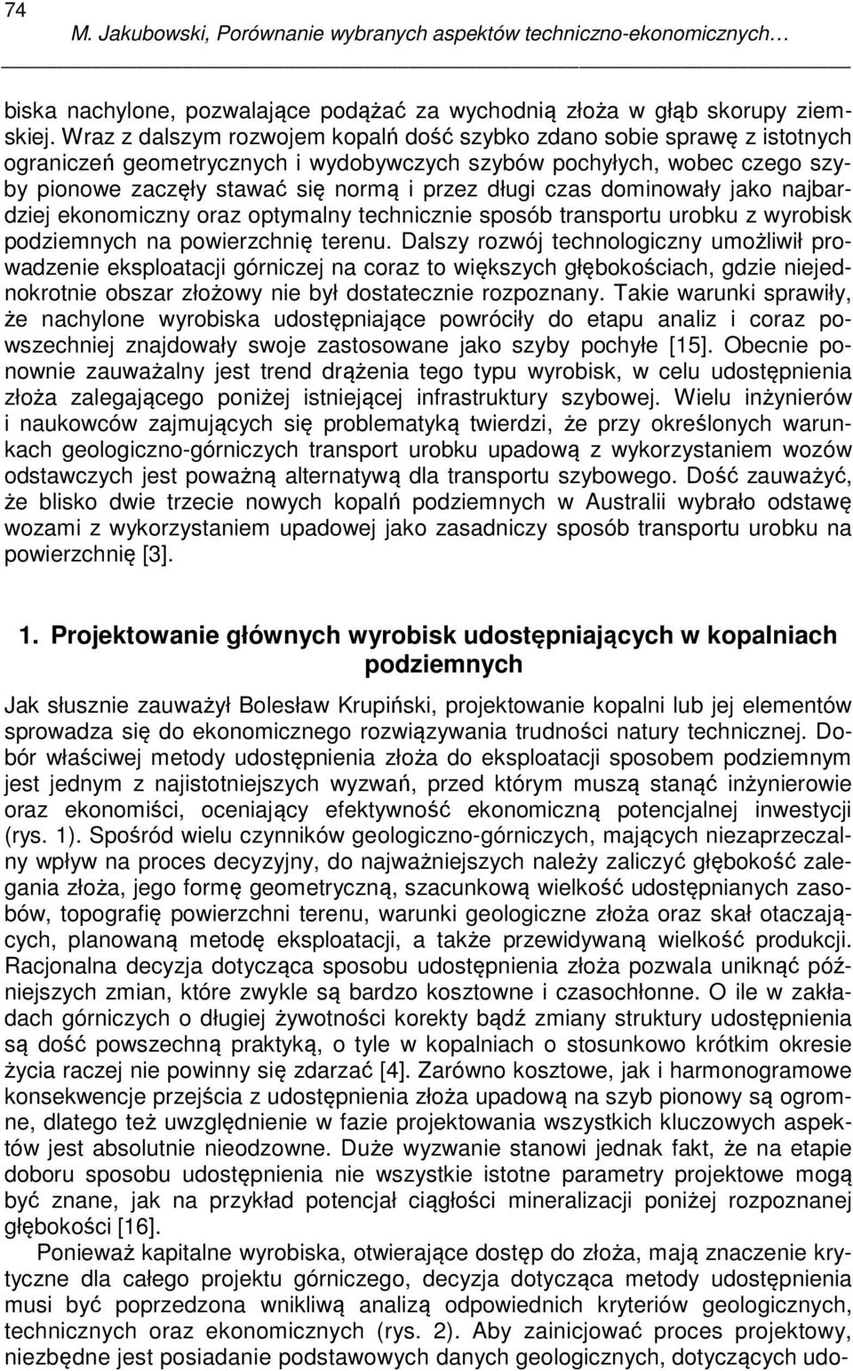 czas dominowały jako najbardziej ekonomiczny oraz optymalny technicznie sposób transportu urobku z wyrobisk podziemnych na powierzchnię terenu.