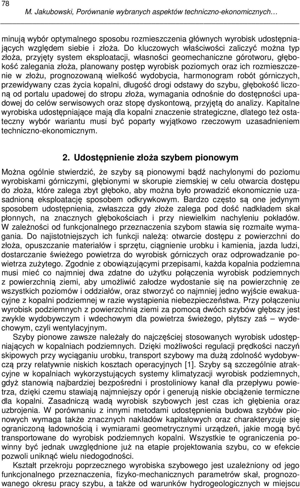rozmieszczenie w złożu, prognozowaną wielkość wydobycia, harmonogram robót górniczych, przewidywany czas życia kopalni, długość drogi odstawy do szybu, głębokość liczoną od portalu upadowej do stropu