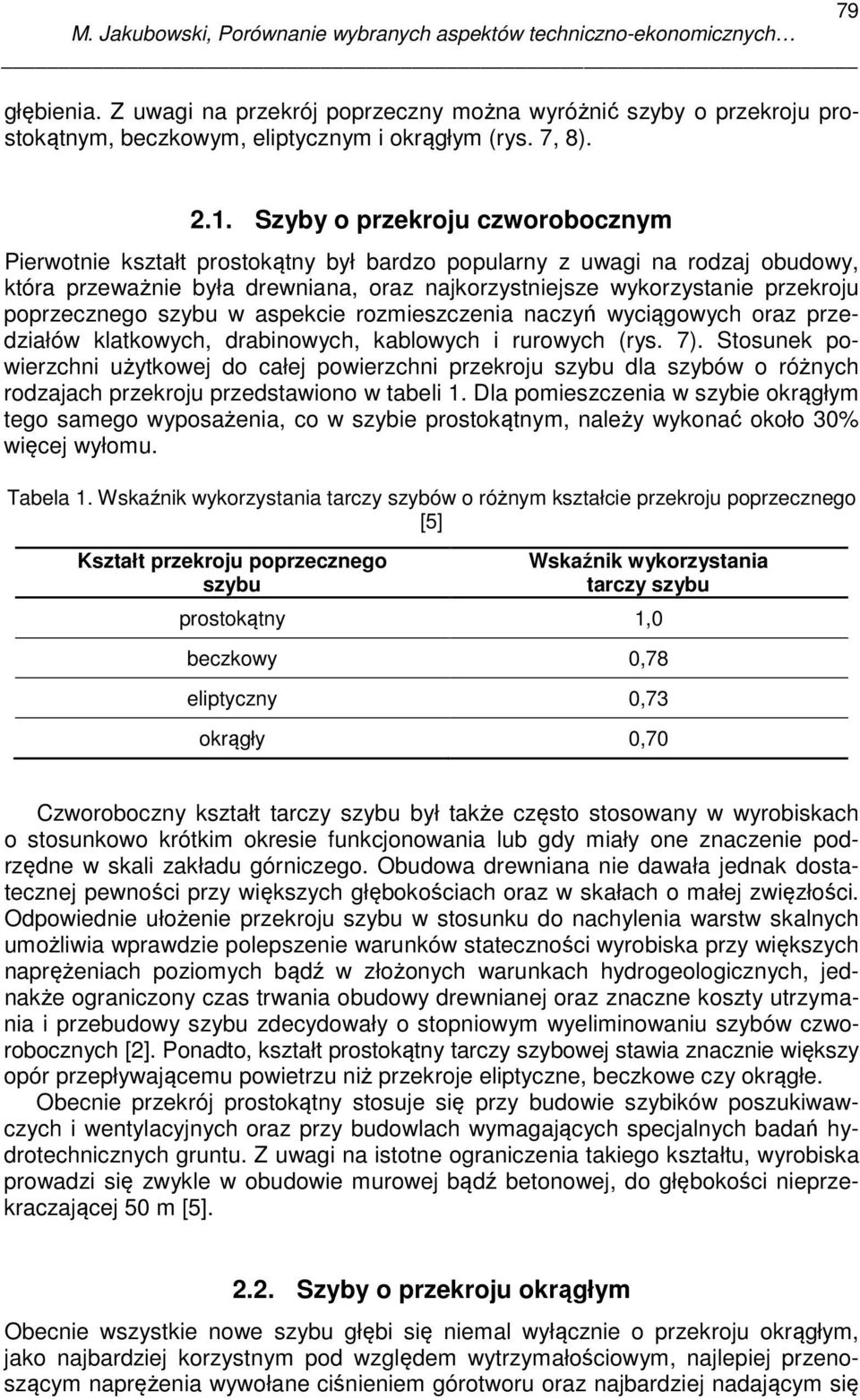 poprzecznego szybu w aspekcie rozmieszczenia naczyń wyciągowych oraz przedziałów klatkowych, drabinowych, kablowych i rurowych (rys. 7).