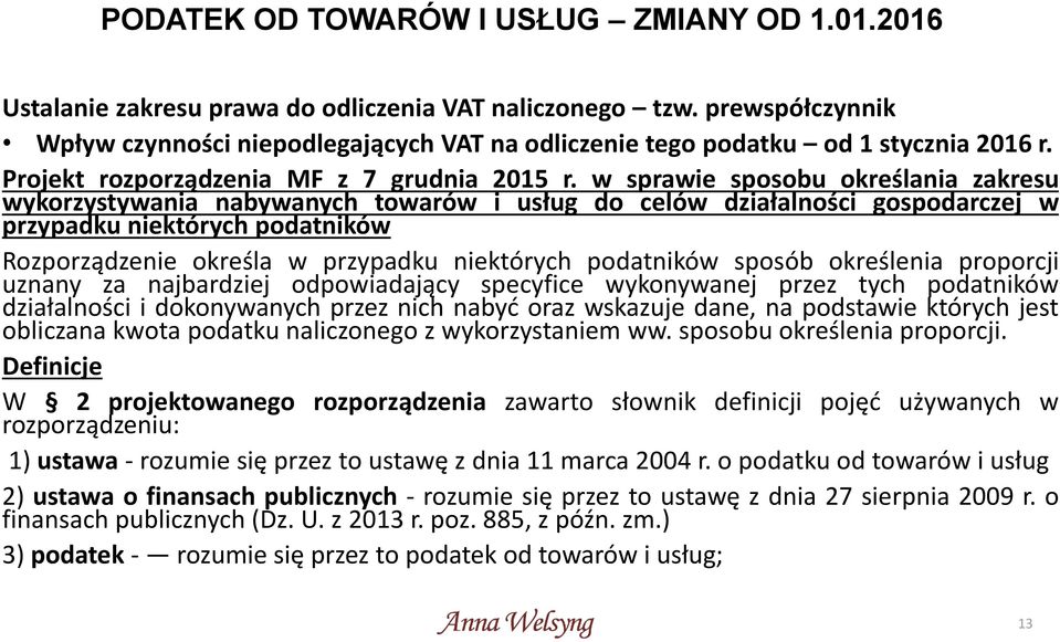 w sprawie sposobu określania zakresu wykorzystywania nabywanych towarów i usług do celów działalności gospodarczej w przypadku niektórych podatników Rozporządzenie określa w przypadku niektórych