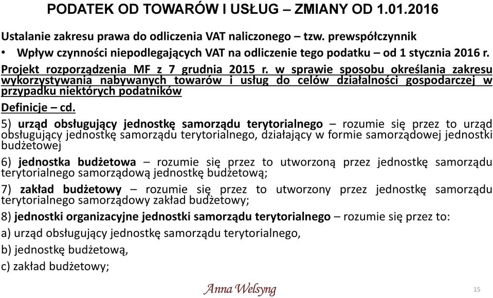 w sprawie sposobu określania zakresu wykorzystywania nabywanych towarów i usług do celów działalności gospodarczej w przypadku niektórych podatników Definicje cd.