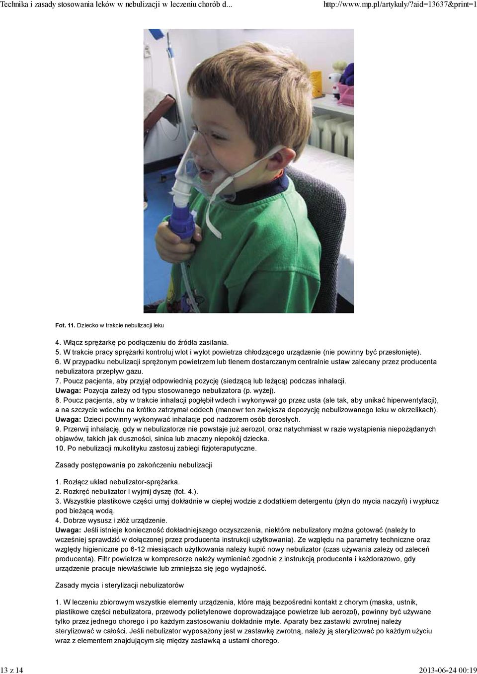 W przypadku nebulizacji sprężonym powietrzem lub tlenem dostarczanym centralnie ustaw zalecany przez producenta nebulizatora przepływ gazu. 7.