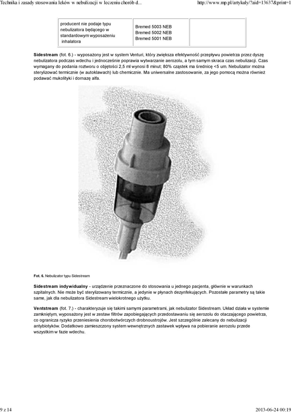 nebulizacji. Czas wymagany do podania roztworu o objętości 2,5 ml wynosi 8 minut; 80% cząstek ma średnicę <5 um. Nebulizator można sterylizować termicznie (w autoklawach) lub chemicznie.