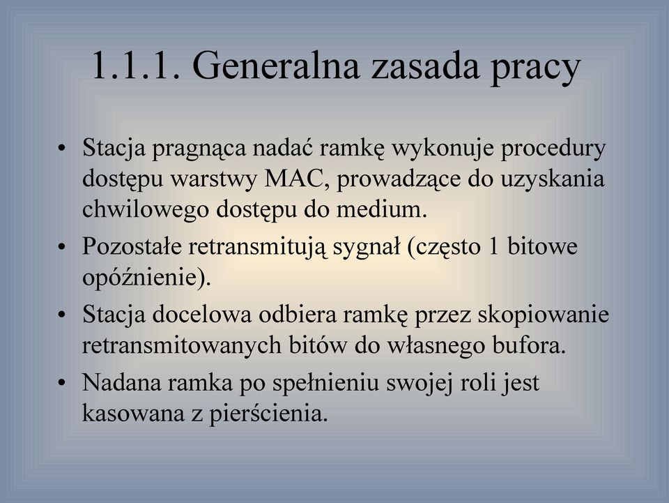 Pozostałe retransmitują sygnał (często 1 bitowe opóźnienie).