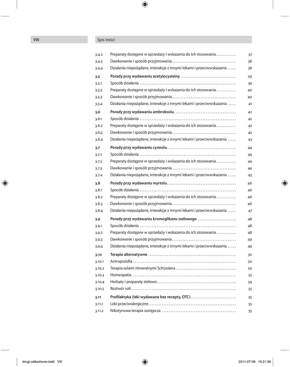 ........... 40 3.5.3 Dawkowanie i sposób przyjmowania...................................... 40 3.5.4 Działania niepożądane, interakcje z innymi lekami i przeciwwskazania..... 41 3.