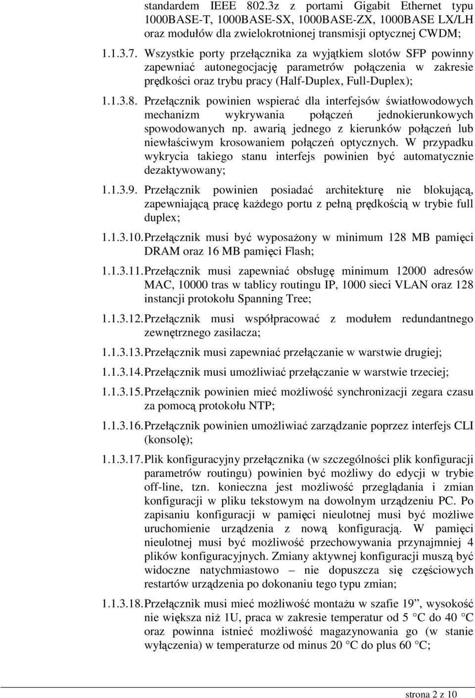 Przełącznik powinien wspierać dla interfejsów światłowodowych mechanizm wykrywania połączeń jednokierunkowych spowodowanych np.