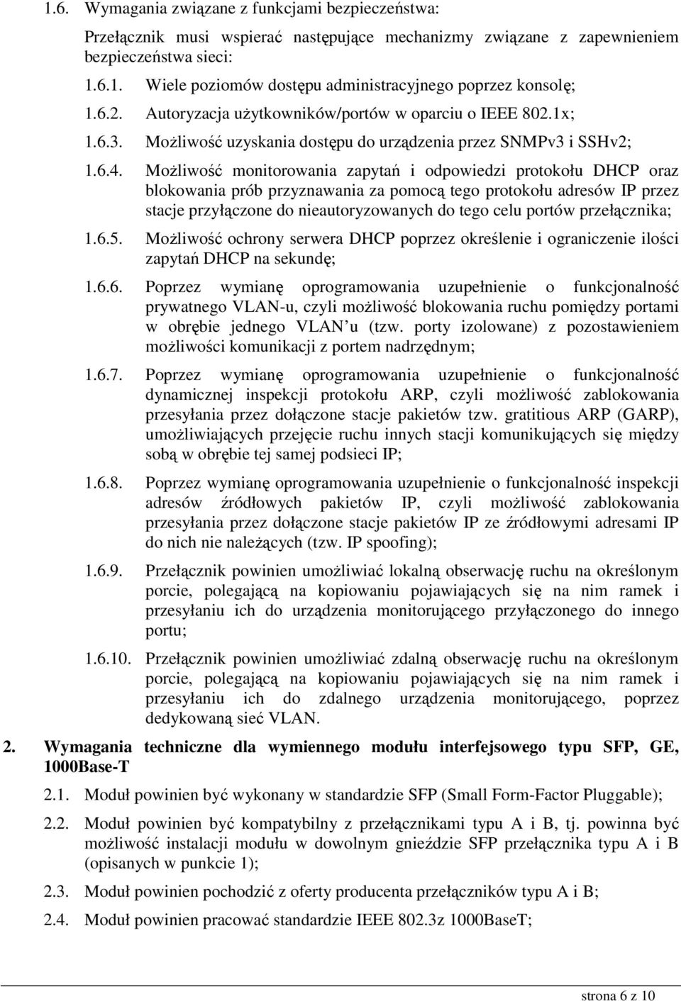 MoŜliwość monitorowania zapytań i odpowiedzi protokołu DHCP oraz blokowania prób przyznawania za pomocą tego protokołu adresów IP przez stacje przyłączone do nieautoryzowanych do tego celu portów